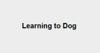 Text reading "Learning to Dog" on gray background